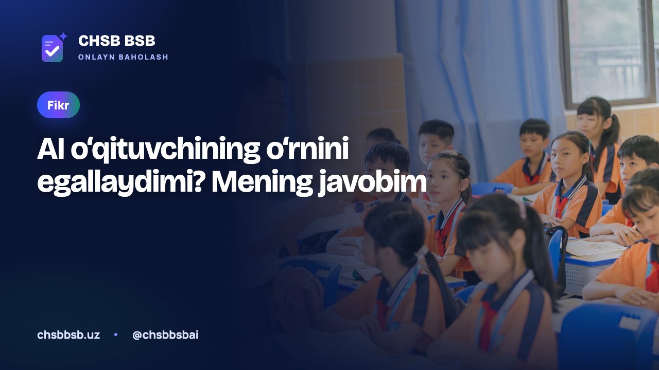 AI o‘qituvchining o‘rnini egallaydimi? Mening javobim