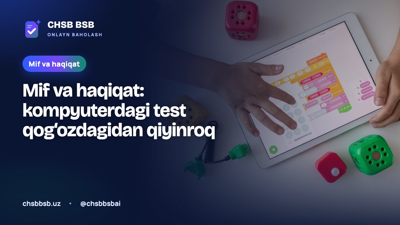 Mif va haqiqat: kompyuterdagi test qog‘ozdagidan qiyinroq